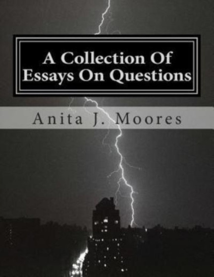 A Collection Of Essays On Questions : A Collection Of Essays : 1