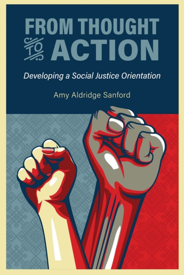 From Thought to Action : Developing a Social Justice Orientation