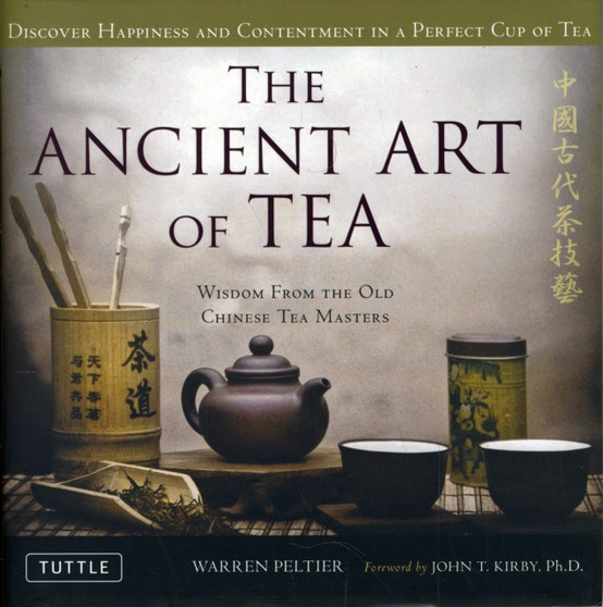 The Ancient Art of Tea : Wisdom From the Old Chinese Tea Masters