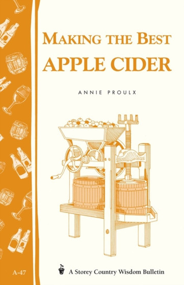 Making the Best Apple Cider : Storey Country Wisdom Bulletin A-47