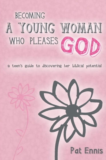 Becoming a Young Woman Who Pleases God Becoming a Young Woman Who Pleases God
