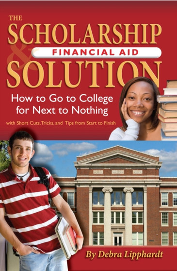 Scholarship Financial Aid Solution : How to Go to College for Next to Nothing