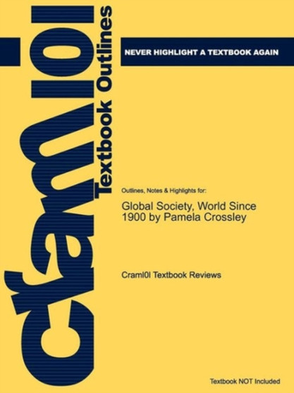 Studyguide for Global Society, World Since 1900 by Crossley, Pamela, ISBN 9780618775958