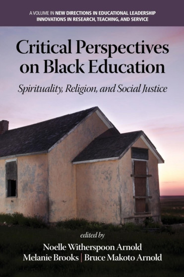 Critical Perspectives on Black Education : Spirituality, Religion and Social Justice
