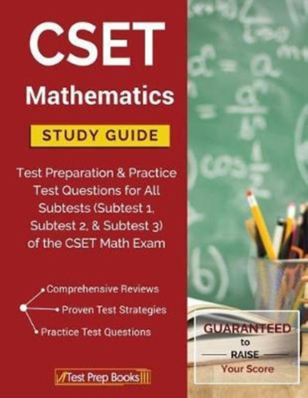 Cset Mathematics Study Guide : Test Preparation & Practice Test Questions for All Subtests (Subtest 1, Subtest 2, & Subtest 3) of the Cset Math Exam