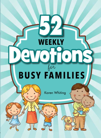 52 Weekly Devotionals for Busy Families 52 Weekly Devotionals for Busy Families