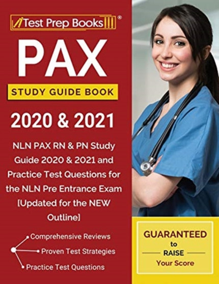 PAX Study Guide Book 2020 & 2021 : NLN PAX RN & PN Study Guide 2020 & 2021 and Practice Test Questions for the NLN Pre Entrance Exam [Updated for the NEW Outline]