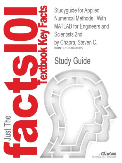 Studyguide for Applied Numerical Methods : With MATLAB for Engineers and Scientists 2nd by Chapra, Steven C., ISBN 9780073132907