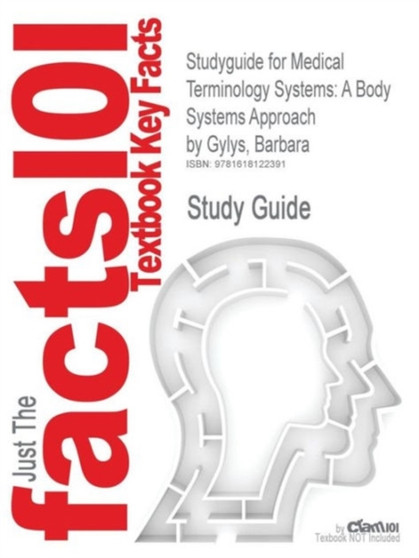 Studyguide for Medical Terminology Systems : A Body Systems Approach by Gylys, Barbara, ISBN 9780803621459