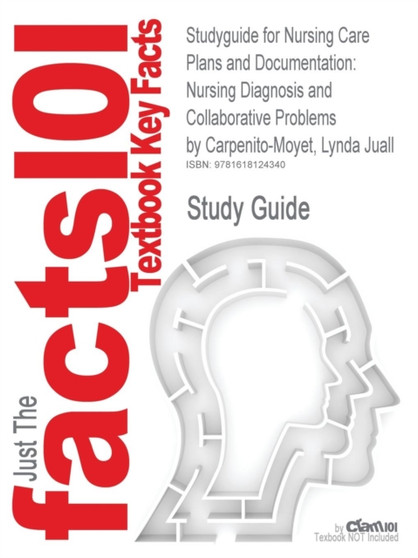 Studyguide for Nursing Care Plans and Documentation : Nursing Diagnosis and Collaborative Problems by Carpenito-Moyet, Lynda Juall, ISBN 9780781770644