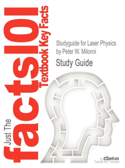 Studyguide for Laser Physics by Milonni, Peter W., ISBN 9780470387719