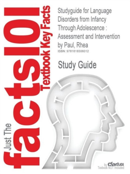 Studyguide for Language Disorders from Infancy Through Adolescence : Assessment and Intervention by Paul, Rhea, ISBN 9780323036856