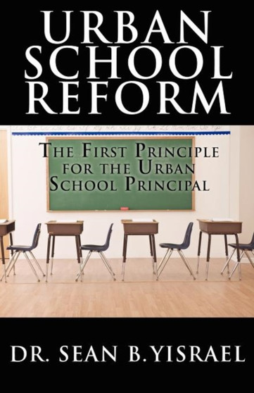 Urban School Reform : The First Principle for the Urban School Principal