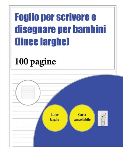 Foglio per scrivere e disegnare per bambini (linee larghe) : 100 pagine di pratica per la scrittura a mano per bambini dai 3 ai 6 anni: questo libro contiene della carta adatta alla scrittura a mano c : 1