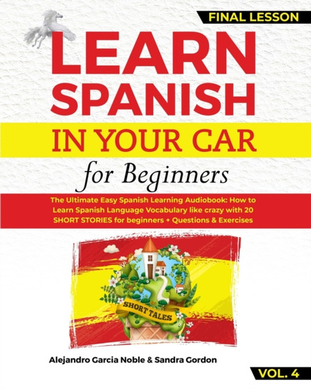 LEARN SPANISH IN YOUR CAR for Beginners : The Ultimate Easy Spanish Learning Guide: How to Learn Spanish Language Vocabulary like crazy with 20 SHORT STORIES for beginners + Questions & Exercises.