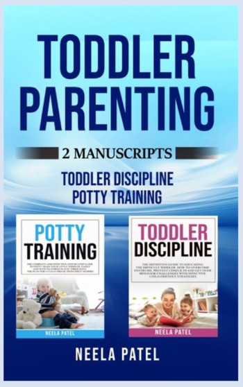 Toddler Parenting : 2 Manuscripts: TODDLER DISCIPLINE AND POTTY TRAINING