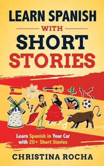 Learn Spanish with Short Stories : Learn Spanish in Your Car with 20+ Short Stories
