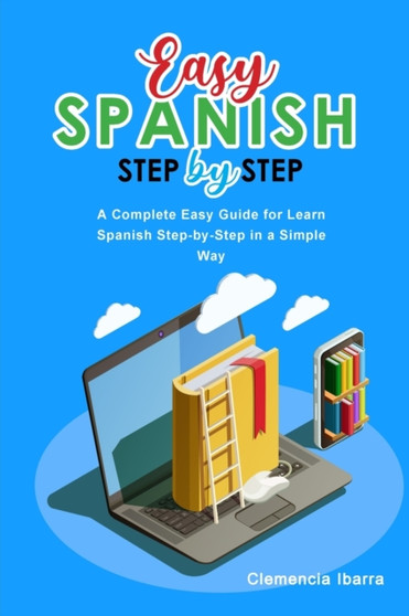 Easy Spanish Step-By-Step : A Complete Easy Guide for Learn Spanish Step-by-Step in a Simple Way