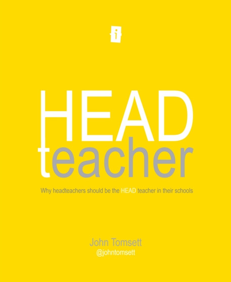 HEAD Teacher : Why headteachers should be the HEAD teacher in their schools