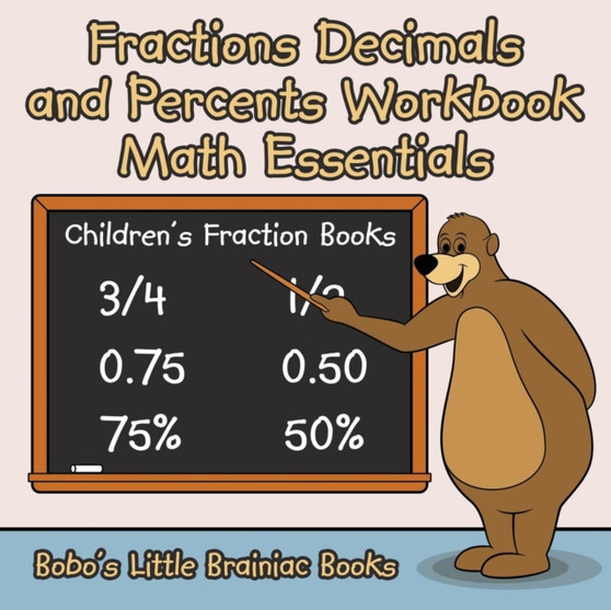 Fractions Decimals and Percents Workbook Math Essentials : Children's Fraction Books