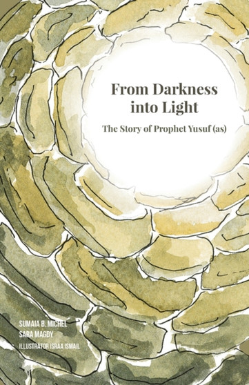 From Darkness Into Light : The Story of Yusuf (as)