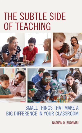 The Subtle Side of Teaching : Small Things That Make a Big Difference in Your Classroom