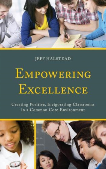 Empowering Excellence : Creating Positive, Invigorating Classrooms in a Common Core Environment