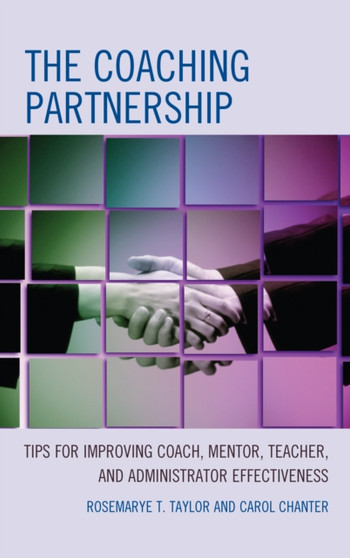 The Coaching Partnership : Tips for Improving Coach, Mentor, Teacher, and Administrator Effectiveness