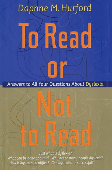 To Read or Not to Read : Answers to All Your Questions About Dyslexia