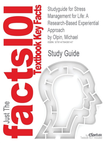 Studyguide for Stress Management for Life : A Research-Based Experiential Approach by Olpin, Michael, ISBN 9780534644765