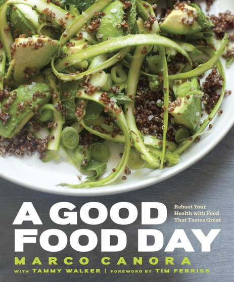 A Good Food Day : Reboot Your Health with Food That Tastes Great: A Cookbook