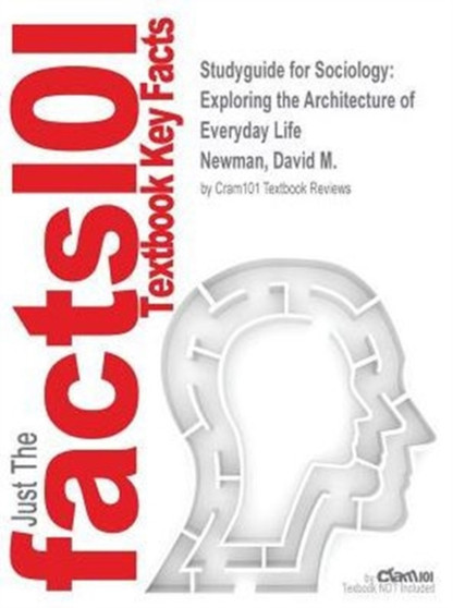Studyguide for Sociology : Exploring the Architecture of Everyday Life by Newman, David M., ISBN 9781452275871