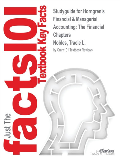 Studyguide for Horngren's Financial & Managerial Accounting : The Financial Chapters by Nobles, Tracie L., ISBN 9780133447781