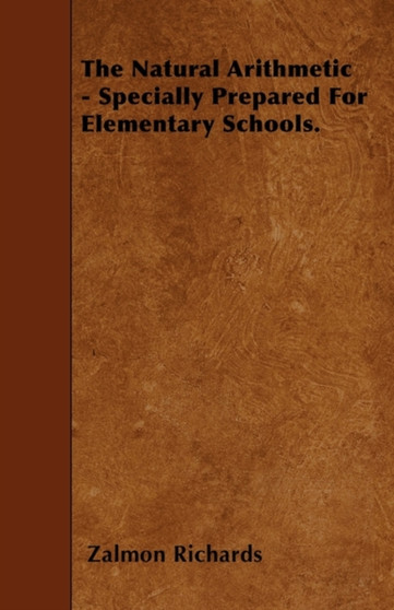 The Natural Arithmetic - Specially Prepared For Elementary Schools.