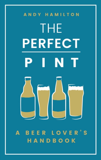 The Perfect Pint : A Beer Lover's Handbook