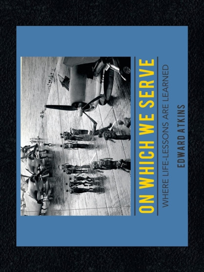 On Which We Serve : Where Life-lessons Are Learned