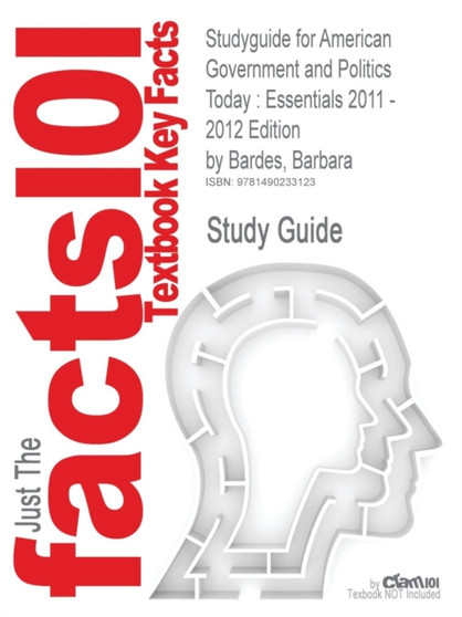 Studyguide for American Government and Politics Today : Essentials 2011 - 2012 Edition by Bardes, Barbara