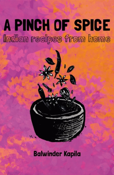 A Pinch of Spice : Indian Recipes from Home