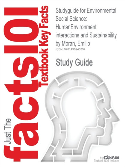 Studyguide for Environmental Social Science : HumanEnvironment interactions and Sustainability by Moran, Emilio, ISBN 9781405105743