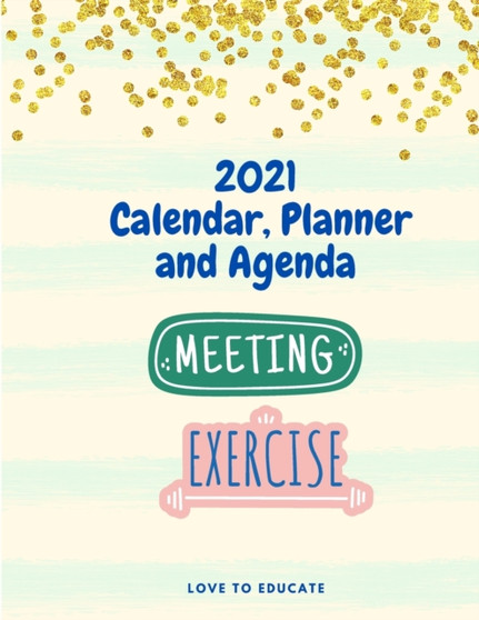 2021 Calendar, Planner and Agenda - Daily, Weekly and Monthly Planner for 2021, Notes and Agenda section