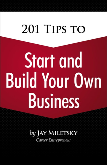 201 Tips to Start and Build Your Own Business