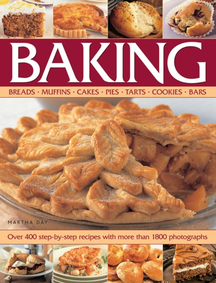 Baking: Breads, Muffins, Cakes, Pies, Tarts, Cookies, Bars : Over 400 Step-by-Step Recipes with More Than 1800 Photographs