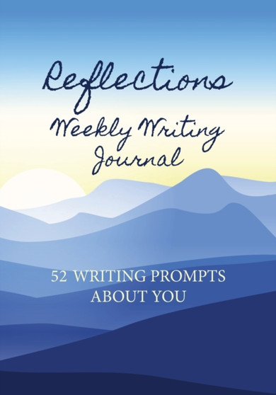 Reflections Weekly Writing Journal : 52 Writing Prompts about You : 1