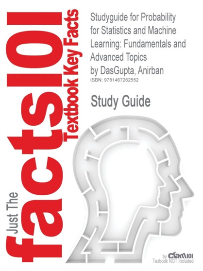 Studyguide for Probability for Statistics and Machine Learning : Fundamentals and Advanced Topics by DasGupta, Anirban, ISBN 9781441996336