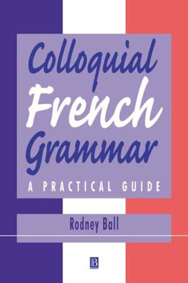 Colloquial French Grammar : A Practical Guide Colloquial French Grammar : A Practical Guide