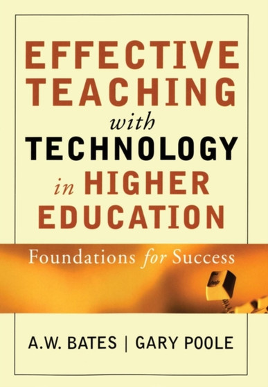 Effective Teaching with Technology in Higher Education : Foundations for Success