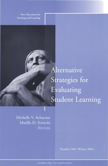 Alternative Strategies for Evaluating Student Learning : New Directions for Teaching and Learning, Number 100