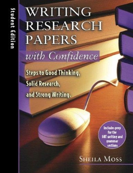 Writing Research Papers With Confidence: Student Edition