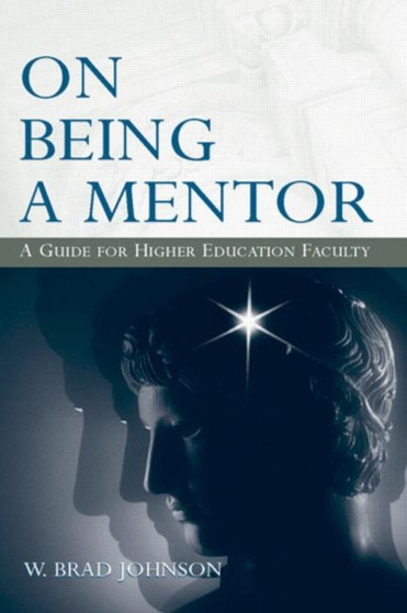 On Being a Mentor : A Guide for Higher Education Faculty