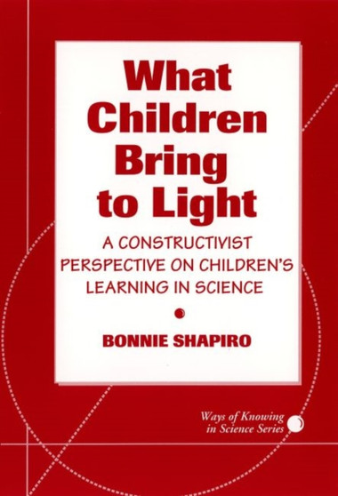 What Children Bring to Light : Constructivist Perspective on Children's Learning in Science